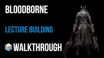 Bloodborne Walkthrough Lecture Building Gameplay Let’s Play - Part 11