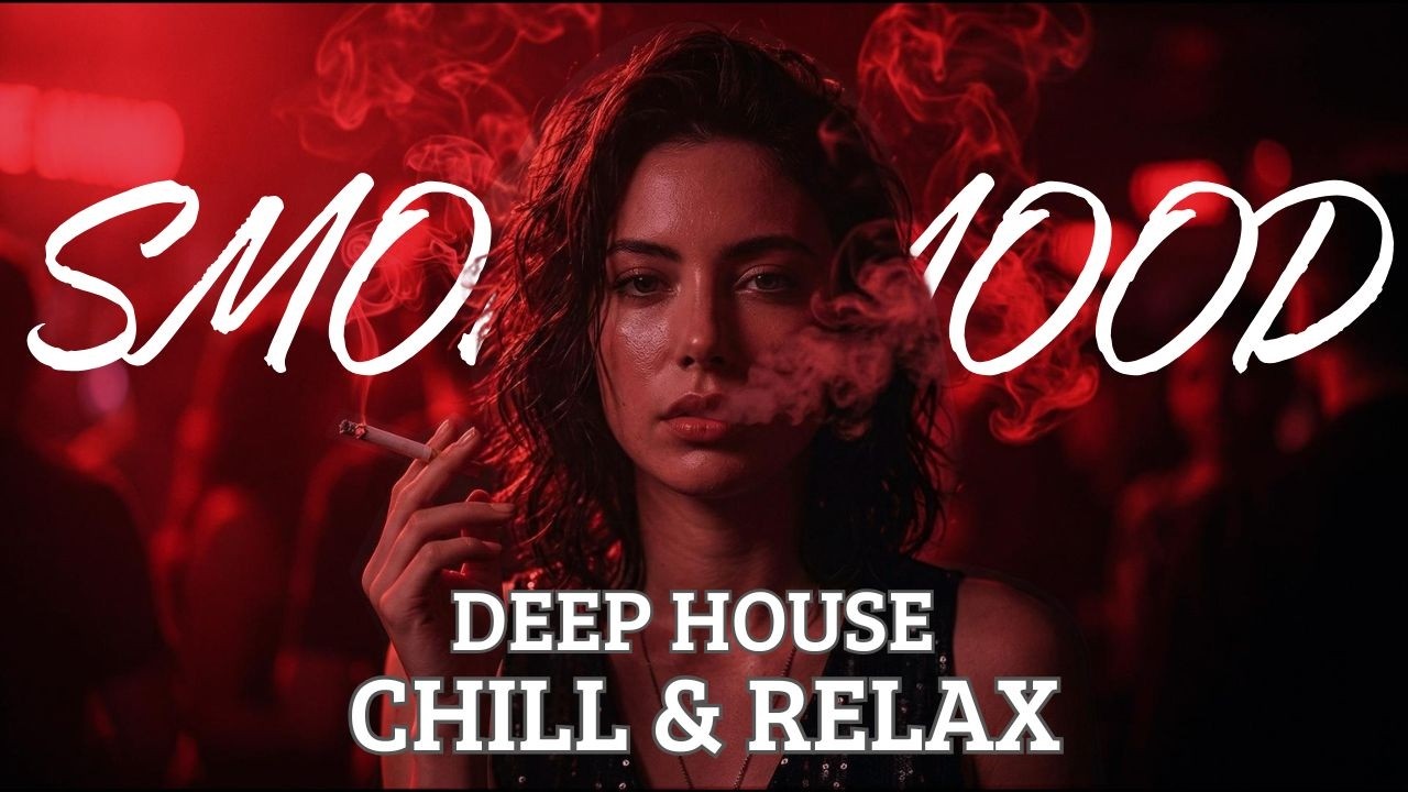 Smoke Mood — Just Relax | Chill House & Deep House 🎧 Night Drive, Late Night Chill, Stress Relief