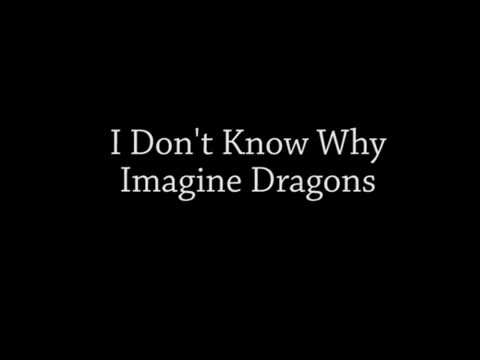 I Don't Know Why - Imagine Dragons Lyrics