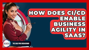 How Does CI/CD Enable Business Agility In SaaS? - The SaaS Pros Breakdown