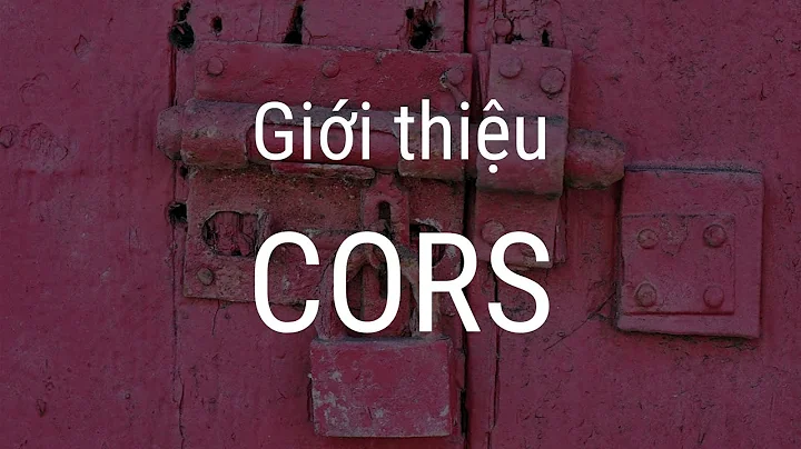 Giới thiệu về CORS | Cross Origin Resource Sharing