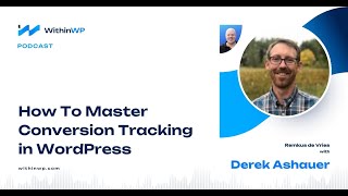 Mastering Conversion Tracking in WordPress with Derek Ashauer