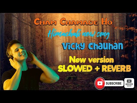 Cham Chamade Ho  Himachali Song Vicky Chauhan new version 2023SLOWED  REVERB 