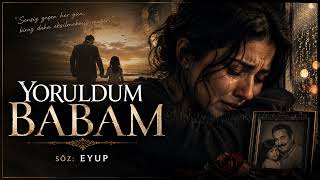 Yoruldum Babam 💔 | Duygusal Arabesk | Baba Hasreti | Kadın Arabesk 2026 | Söz: Eyup