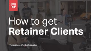 How To Get Retainer Clients | Video Production