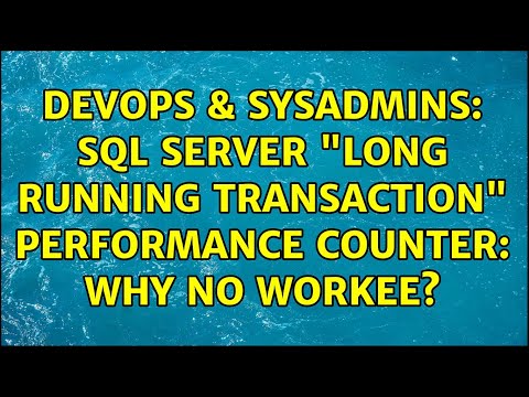DevOps & SysAdmins: SQL Server "Long running transaction" performance counter: why no workee?