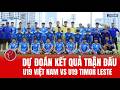 Dự đoán kết quả trận U19 Việt Nam gặp U19 Timor Leste