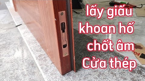 Cách lấy giấu khoan hố chốt âm của cửa thép hiệu quả nhất