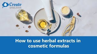 How to use herbal extracts in cosmetic formulas