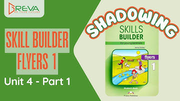 Phát âm chuẩn Shadowing - Skills Builder for Flyers 1 - Unit 4 - Part 1 | Greva Language School