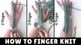 How to Finger Knit - 2 Finger, 3 Finger & 4 Finger Knitting