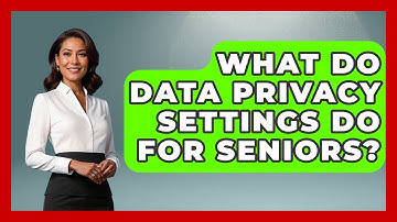 What Do Data Privacy Settings Do For Seniors? - Retiree Life Hacks