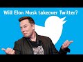 Will Elon Musk takeover Twitter?