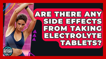 Are There Any Side Effects From Taking Electrolyte Tablets? - Running Beyond Limits