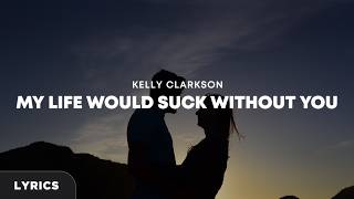Kelly Clarkson - My Life Would Suck Without You (Lyrics)