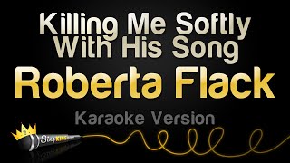 Video thumbnail of "Roberta Flack - Killing Me Softly With His Song (Karaoke Version)"