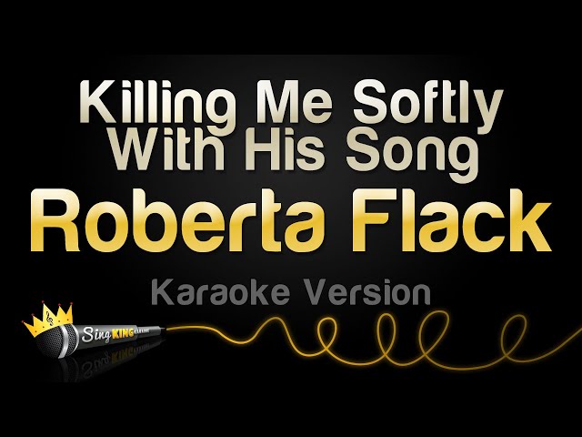 Roberta Flack - Killing Me Softly With His Song (Karaoke Version) class=