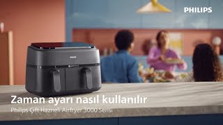 Philips Çift Hazneli Airfryer 3000 Serisi Ile Zaman Ayarı Nasıl Kullanılır?