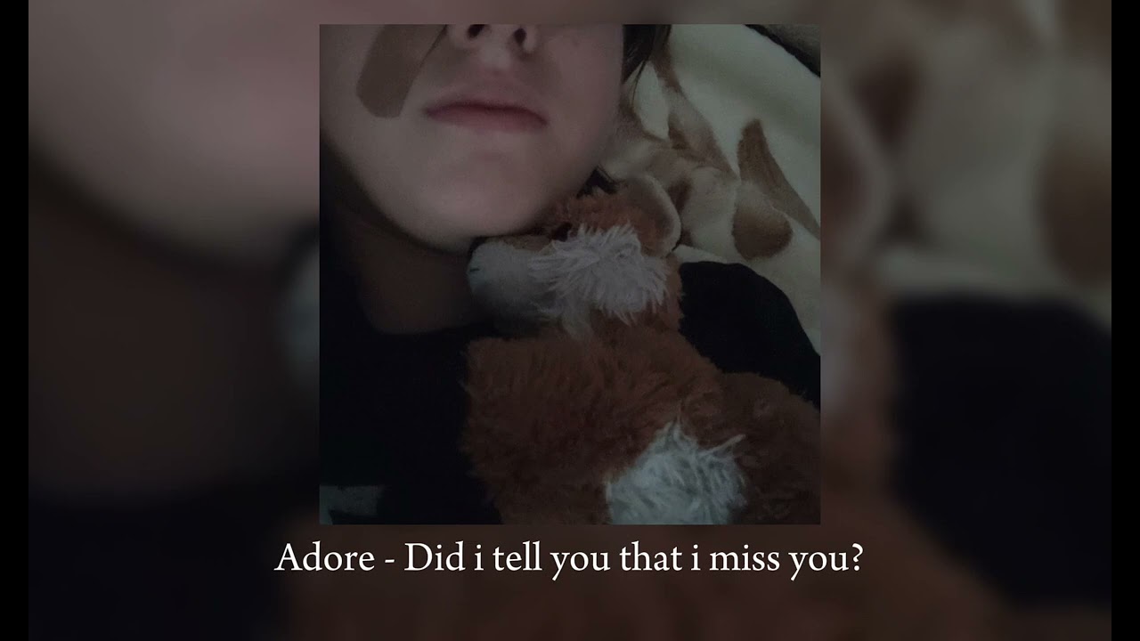 Adore - Did i tell you that i miss you (SLOWED + REVERB)