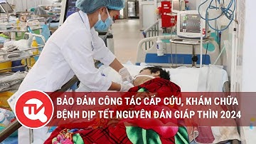 Bảo đảm công tác cấp cứu, khám chữa bệnh dịp Tết Nguyên đán Giáp Thìn 2024