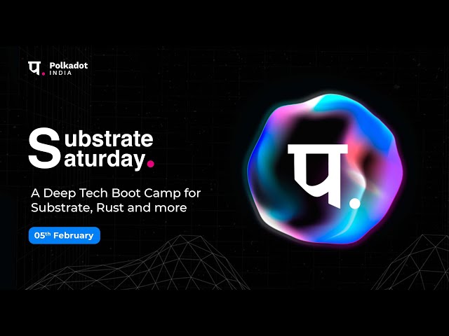 Substrate Saturday by Polkadot India | Bootcamp 2 | Session 2 | 05.02.22 class=