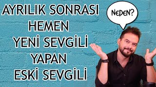 SEVGİLİNİN AYRILIR AYRILMAZ YENİ SEVGİLİ YAPMASININ SEBEPLERİ NELERDİR? NE YAPMAK GEREKİR?