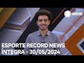 Esporte Record News - 30/05/2024