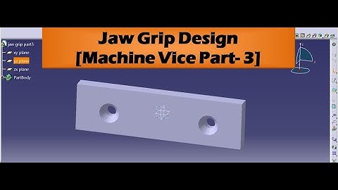 Jaw Grip of Machine Vice || Machine Vice Part 3 ||  Basics of Catia tutorials uploaded in YouTube