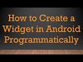 How to create a widget in android programmatically