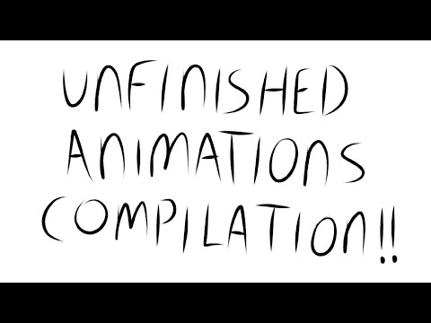 UNFINISHED ANIMATIONS COMPILATION 