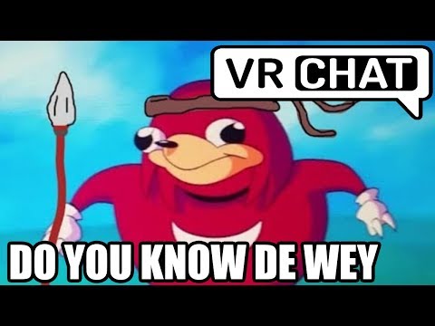 Do you know de way? UGANDAN KNUCKLES VR CHAT