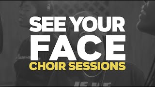 Video thumbnail of "SEE YOUR FACE (CHOIR SESSIONS)"
