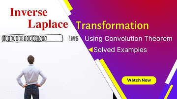 Inverse Laplace Transform Using Convolution theorem (Concept overview an Examples)
