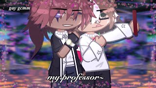 【My professor~| GAY BL | GCMM | original?】