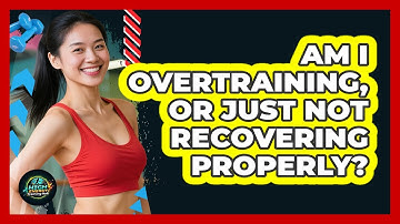 Am I Overtraining, Or Just Not Recovering Properly? - High Energy Training Hub