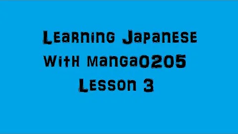 Let's Learn Japanese with manga0205   Lesson 3