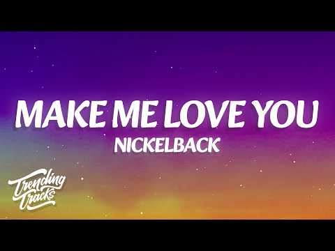 Nickelback - Make Me Love You (Lyrics)