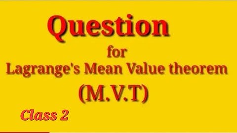 Lagrange mean value problem.. Important questions