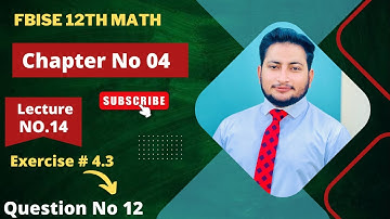 12th Class Math Exercise 4.3 | 2nd year mathematics Chapter 4 Exercise 4.3 Question 12