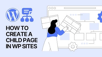 How to Create a Child Page in WordPress: Step-by-Step Guide for Beginners & Experts