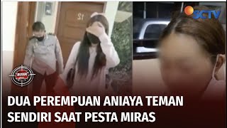 Jadi Terlalu Gaduh Karena Pengaruh Miras, Dua Perempuan Aniaya Teman Saat Sedang Pesta Buser