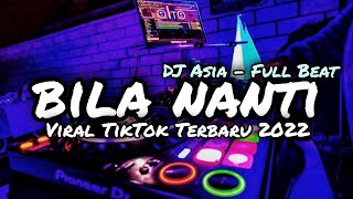 DJ BILA NANTI ENGKAU TAK BAHAGIA FULL BEAT VIRAL TIKTOK 2022 DJ ASIA REMIX