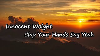 Clap Your Hands Say Yeah - Innocent Weight Lyrics