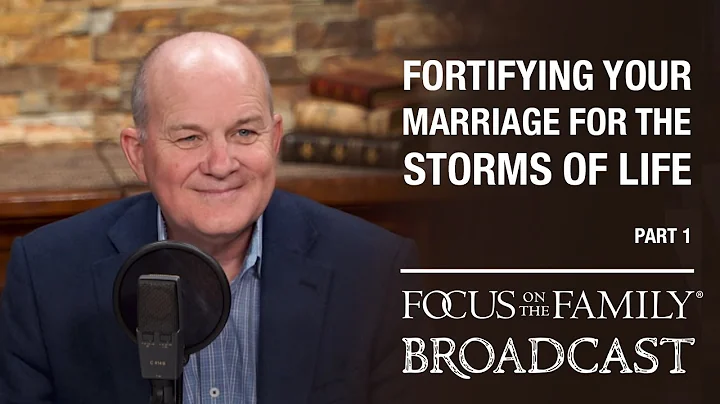 Fortifying Your Marriage for the Storms of Life (P...