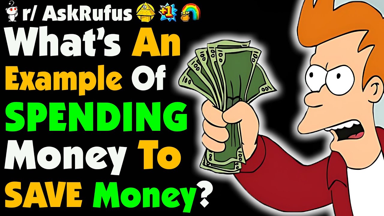 What's A Good Example Of SPENDING MONEY TO SAVE MONEY?