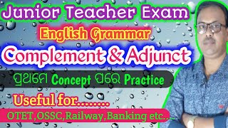 Junior teacher exam/english grammar/Complement &Adjunct/concept clear କରନ୍ତୁ/OTET,OSSC,etc/ in odia/