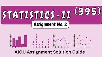 AIOU Statistics II Code 395 Assignment 2 Solution Complete Assignment Guide