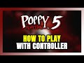 How to Play Poppy Playtime: Chapter 5 With Controller on PC!