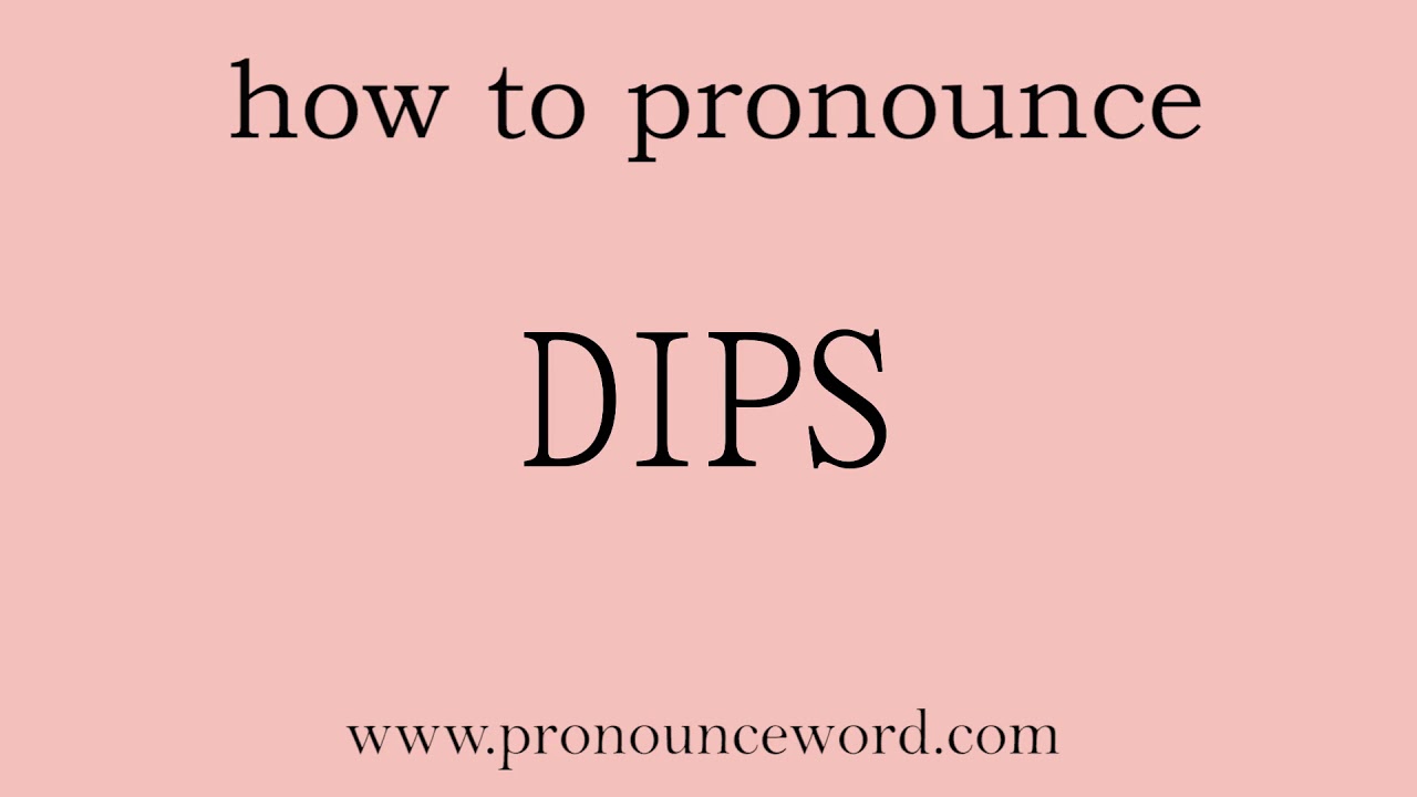 pronounce word:how to pronounce DIPS in english (correct!).