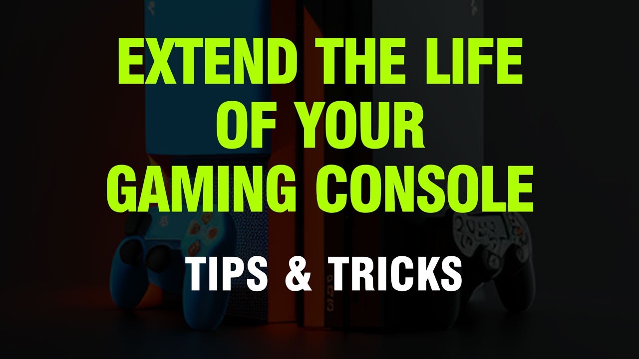 How To Make Your Gaming Console Last Longer Best Ways To Keep Your